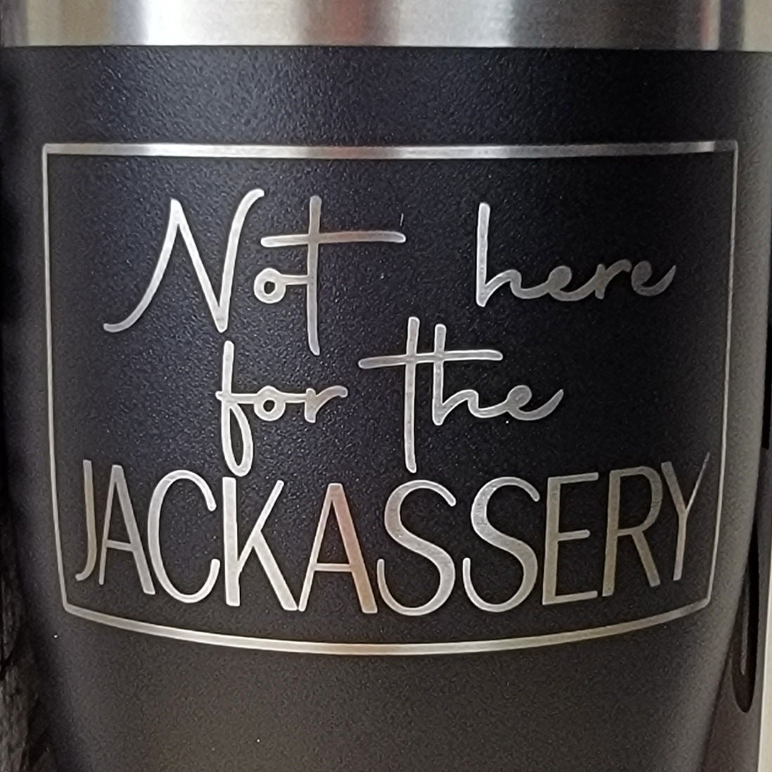 Not Here For The Jackassery Tumbler