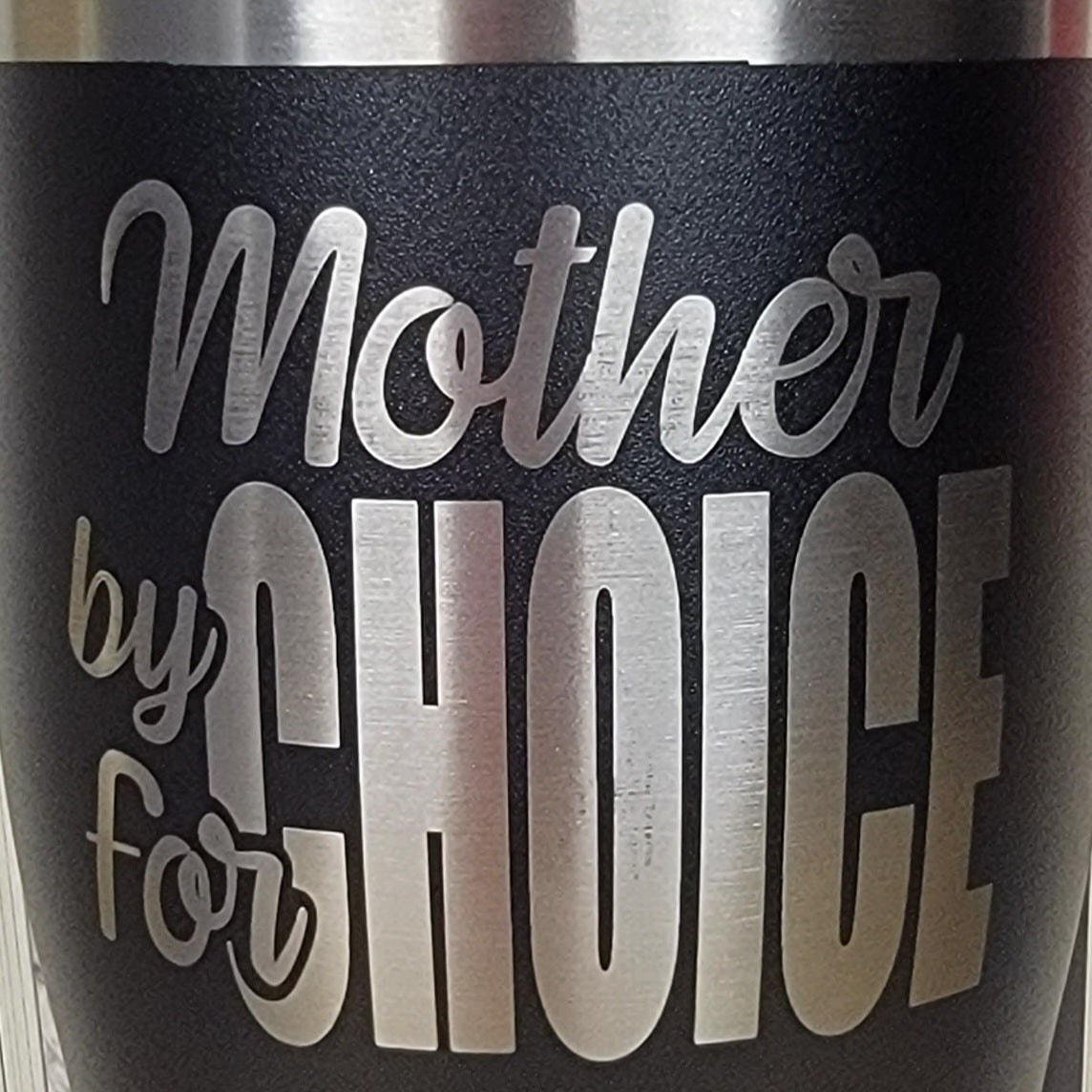 Mother By Choice For Choice Tumbler