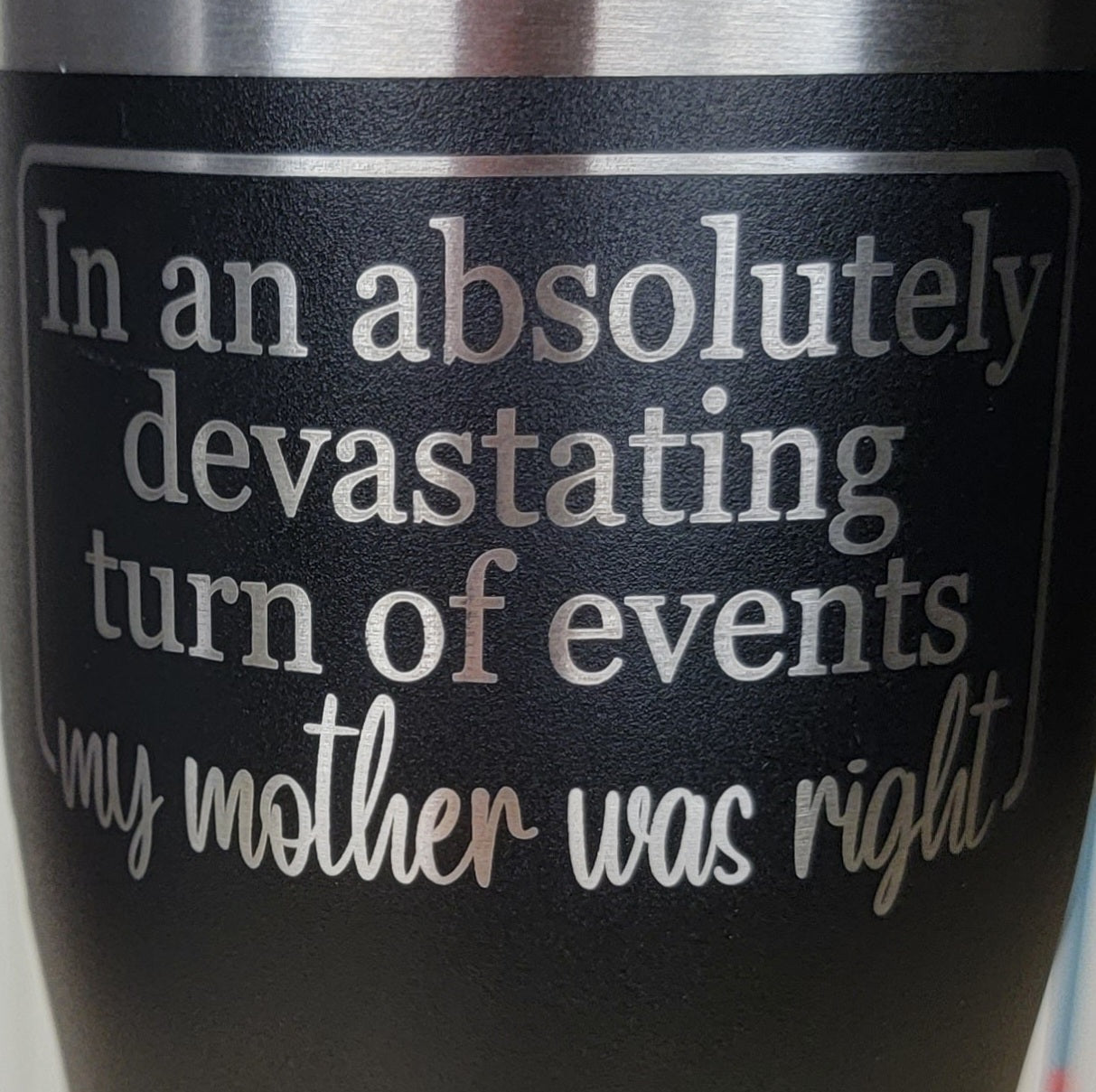 My Mother Was Right Tumbler