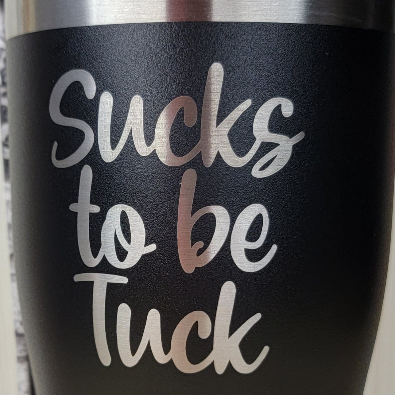 Sucks To Be Tuck Tumbler