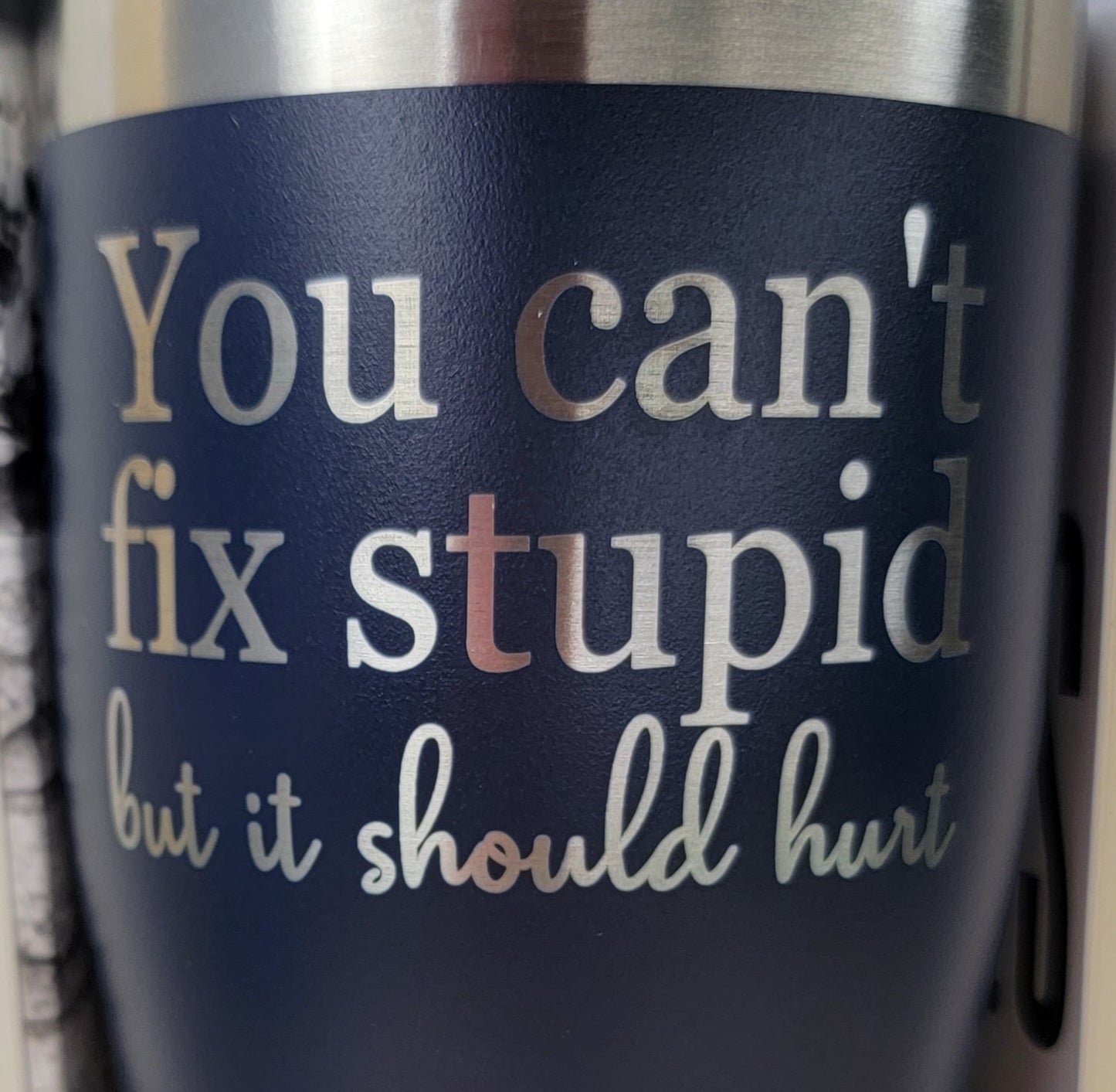 You Can't Fix Stupid Tumbler