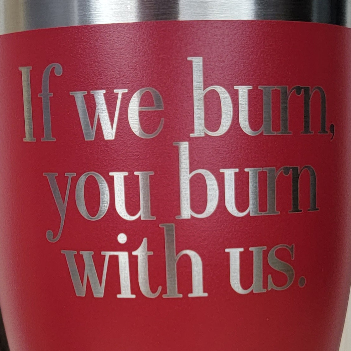 If We Burn Tumbler