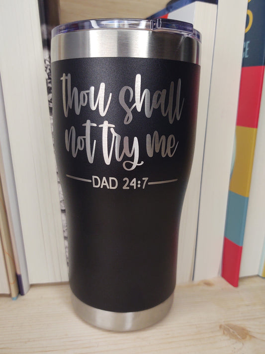 Thou Shall Not Try Me Dad 24:7 Tumbler