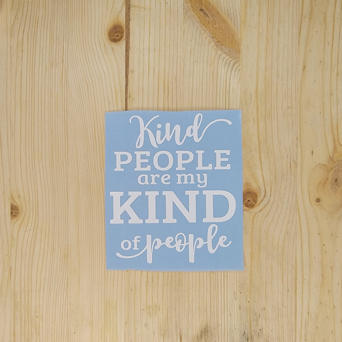 Kind People are My Kind of People Vinyl Decal