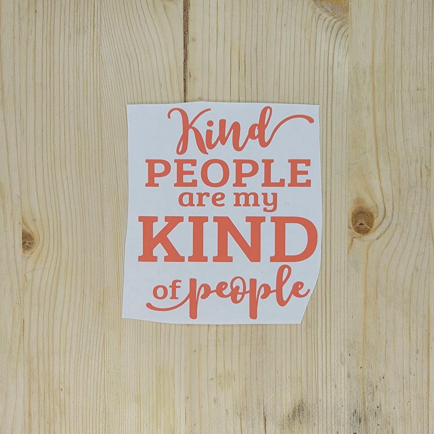 Kind People are My Kind of People Vinyl Decal