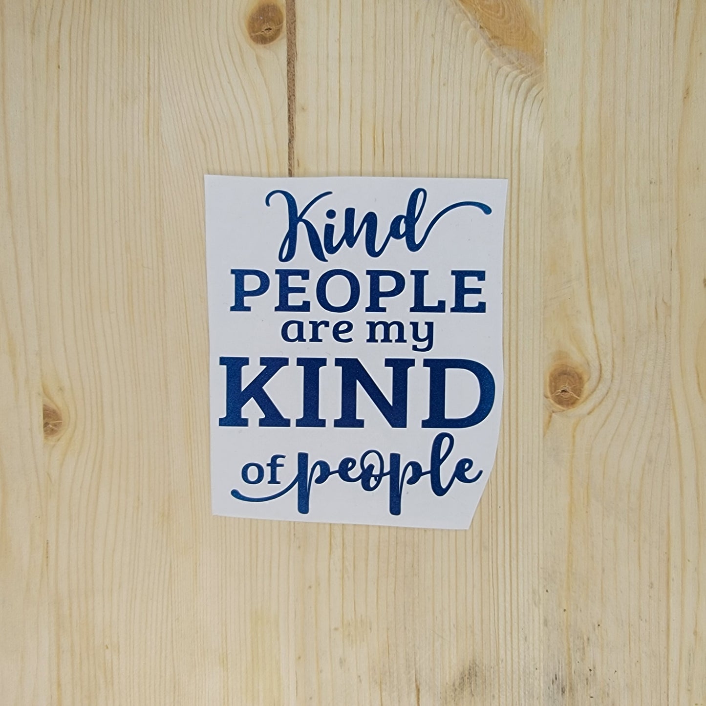 Kind People are My Kind of People Vinyl Decal