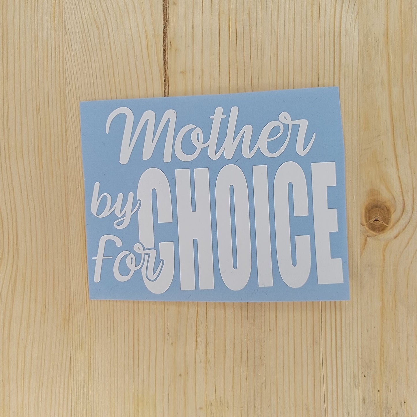 Mother By Choice For Choice Vinyl Decal