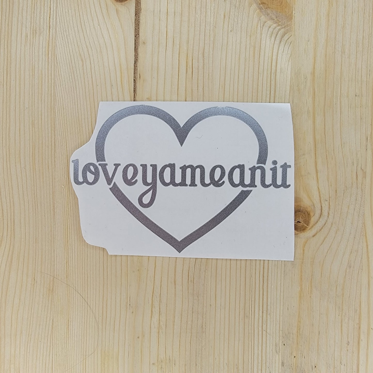 Loveyameanit Vinyl Decal