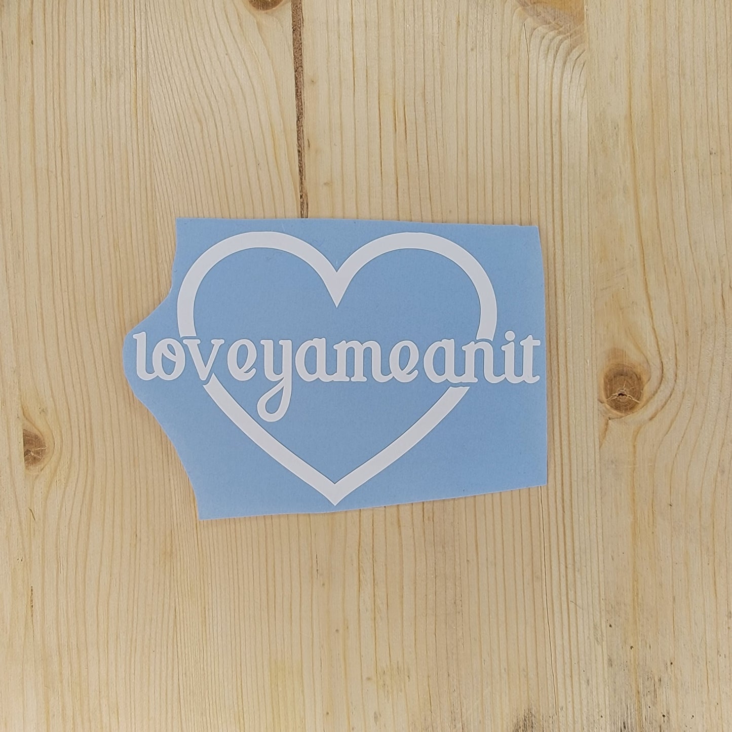 Loveyameanit Vinyl Decal