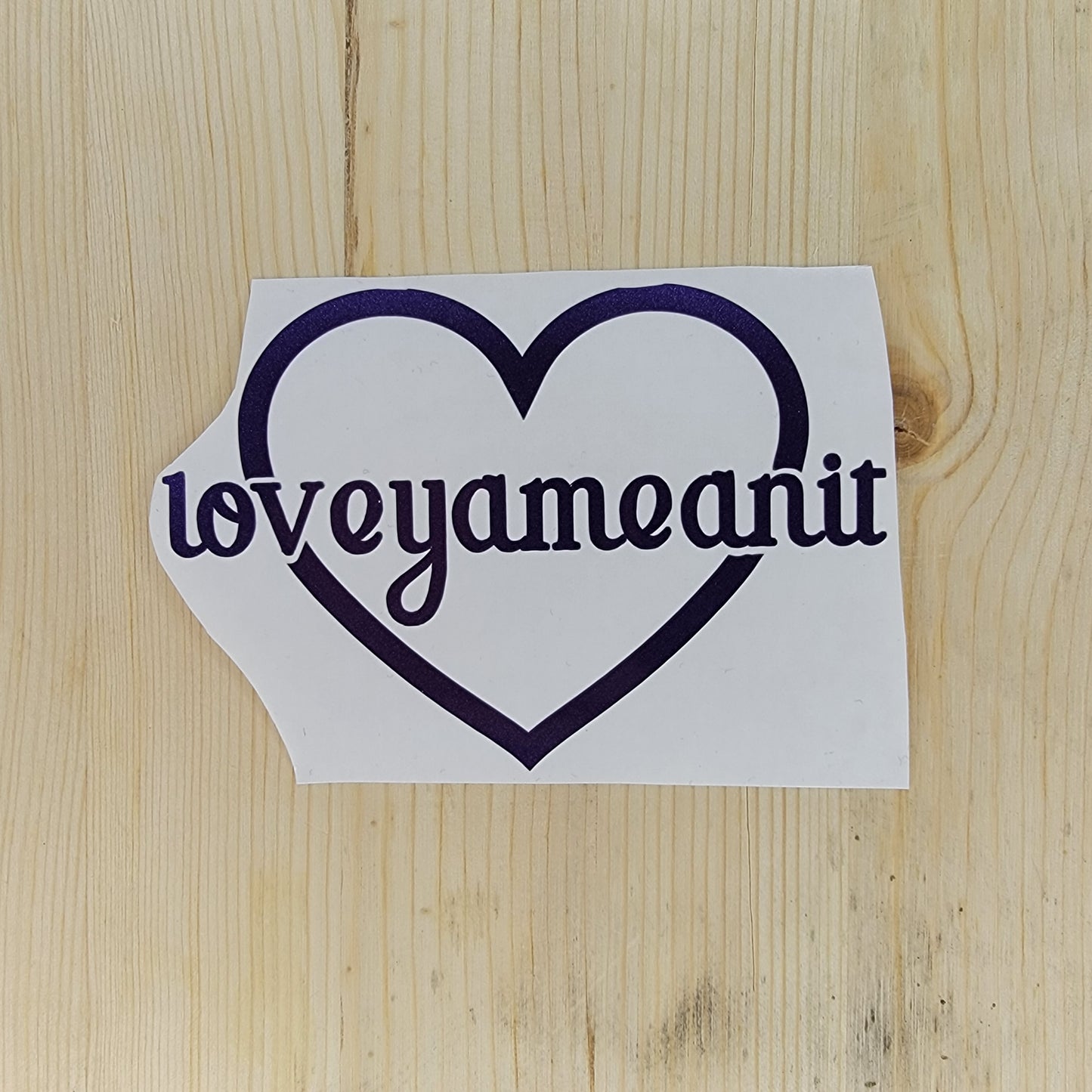 Loveyameanit Vinyl Decal