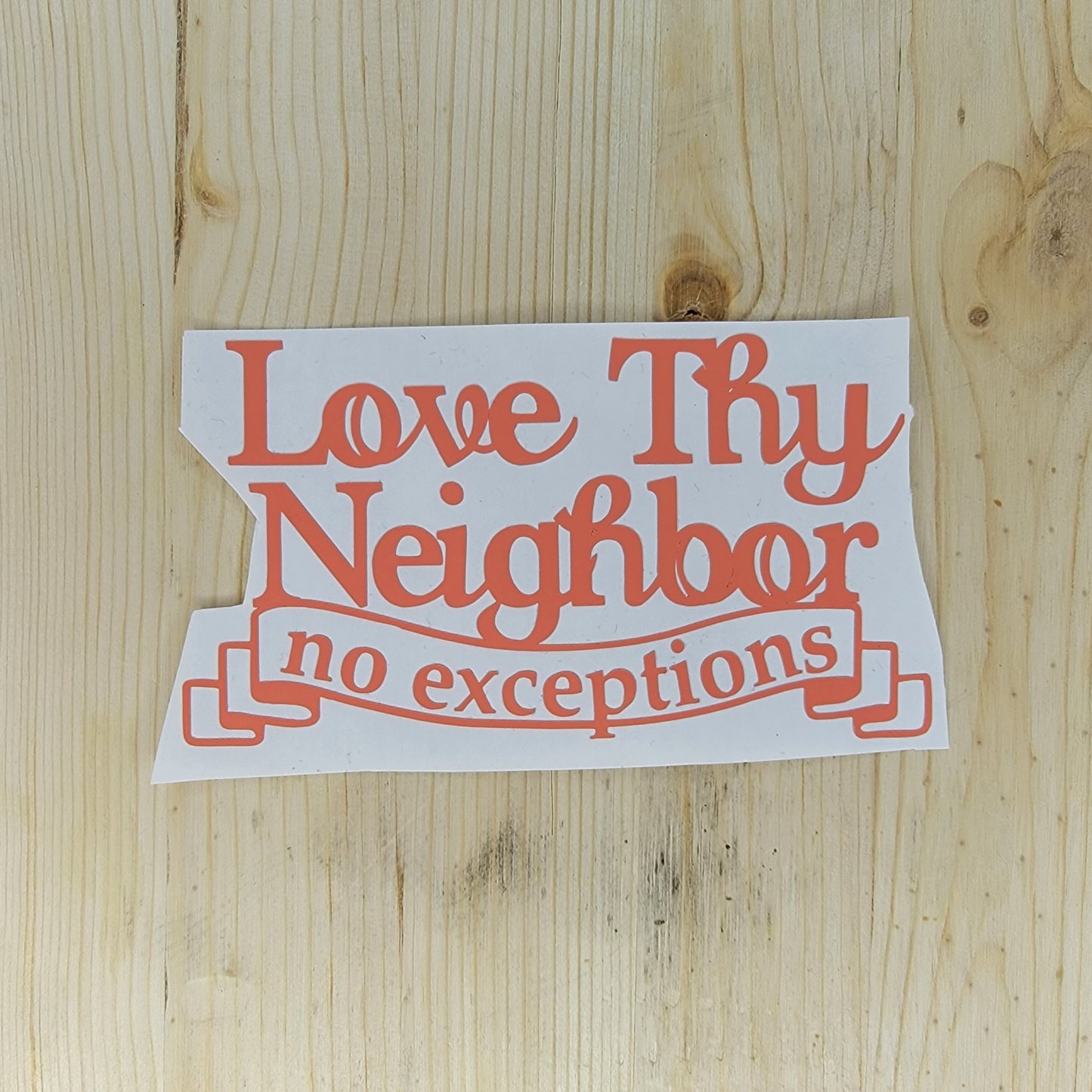 Love Thy Neighbor No Exceptions Vinyl Decal