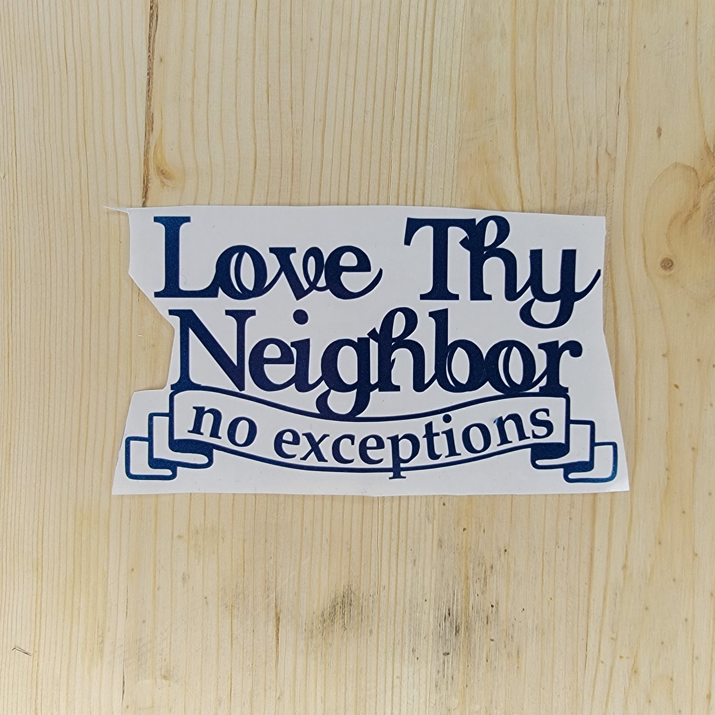 Love Thy Neighbor No Exceptions Vinyl Decal