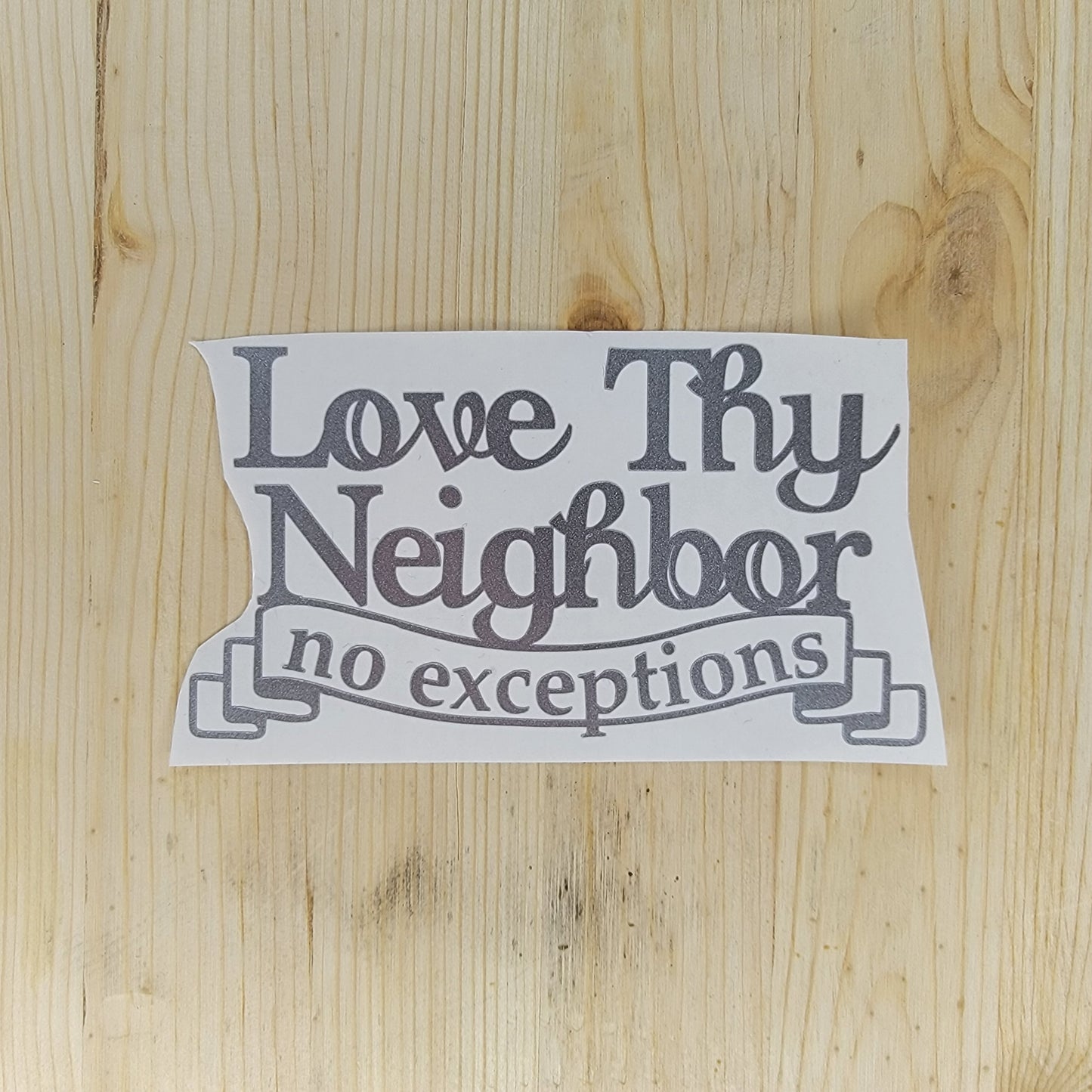 Love Thy Neighbor No Exceptions Vinyl Decal