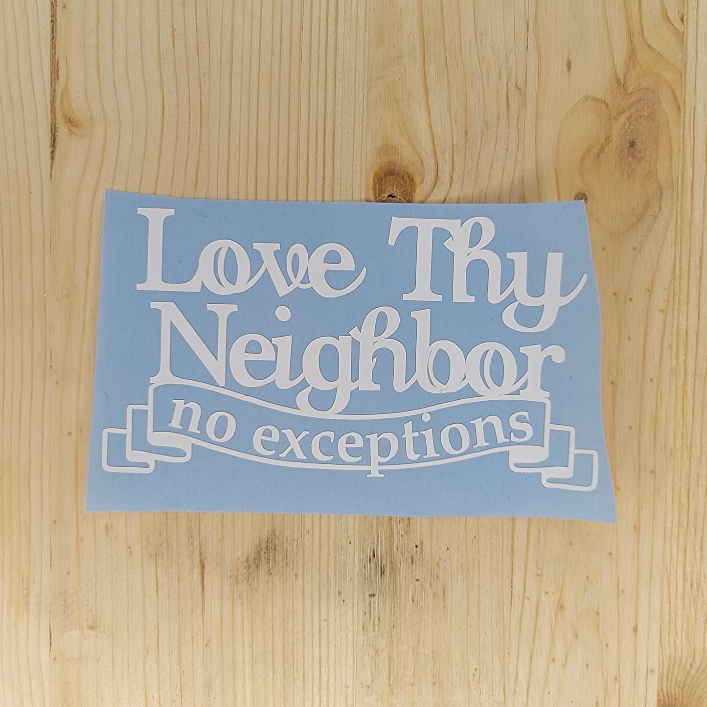 Love Thy Neighbor No Exceptions Vinyl Decal