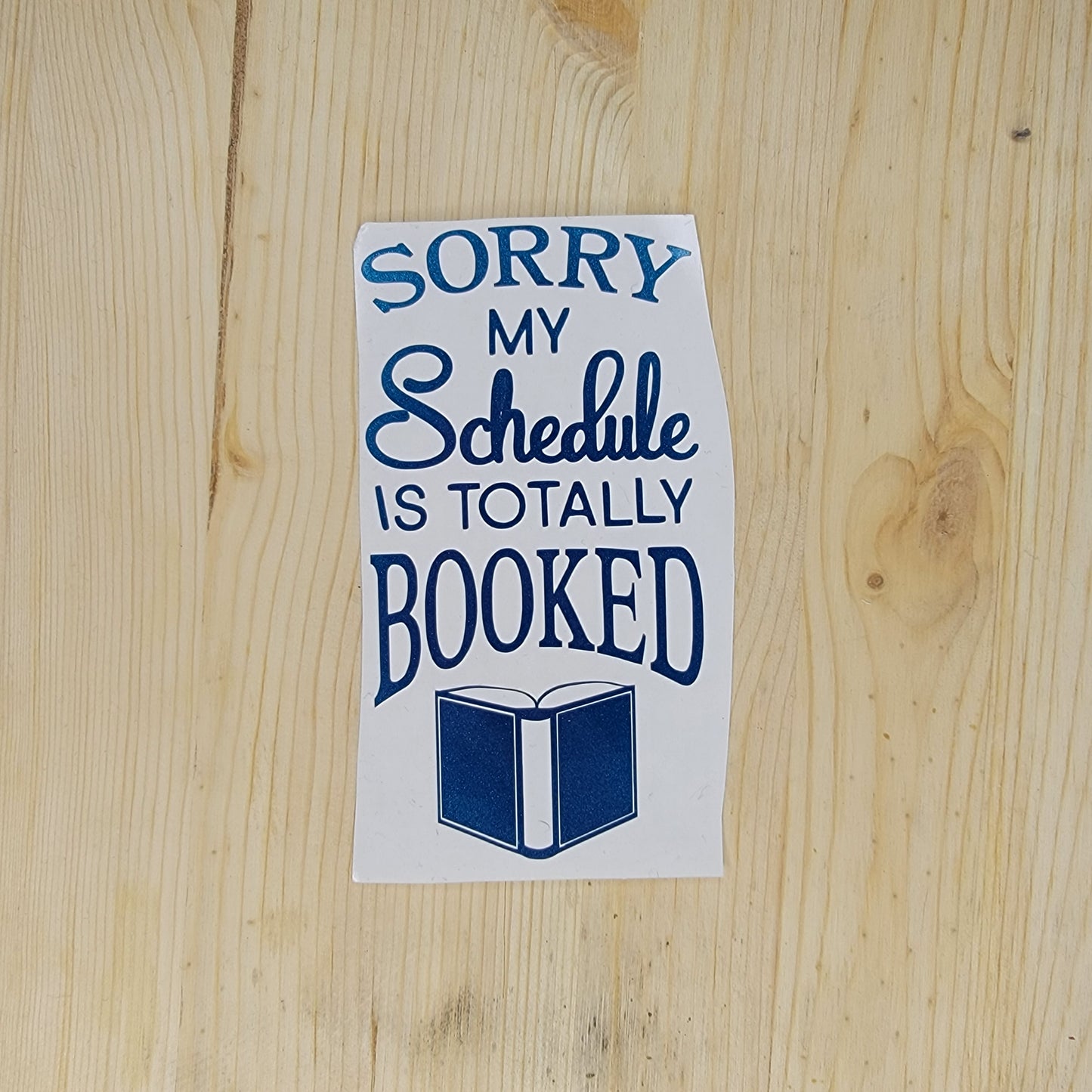 Sorry My Schedule is Totally Booked Vinyl Decal