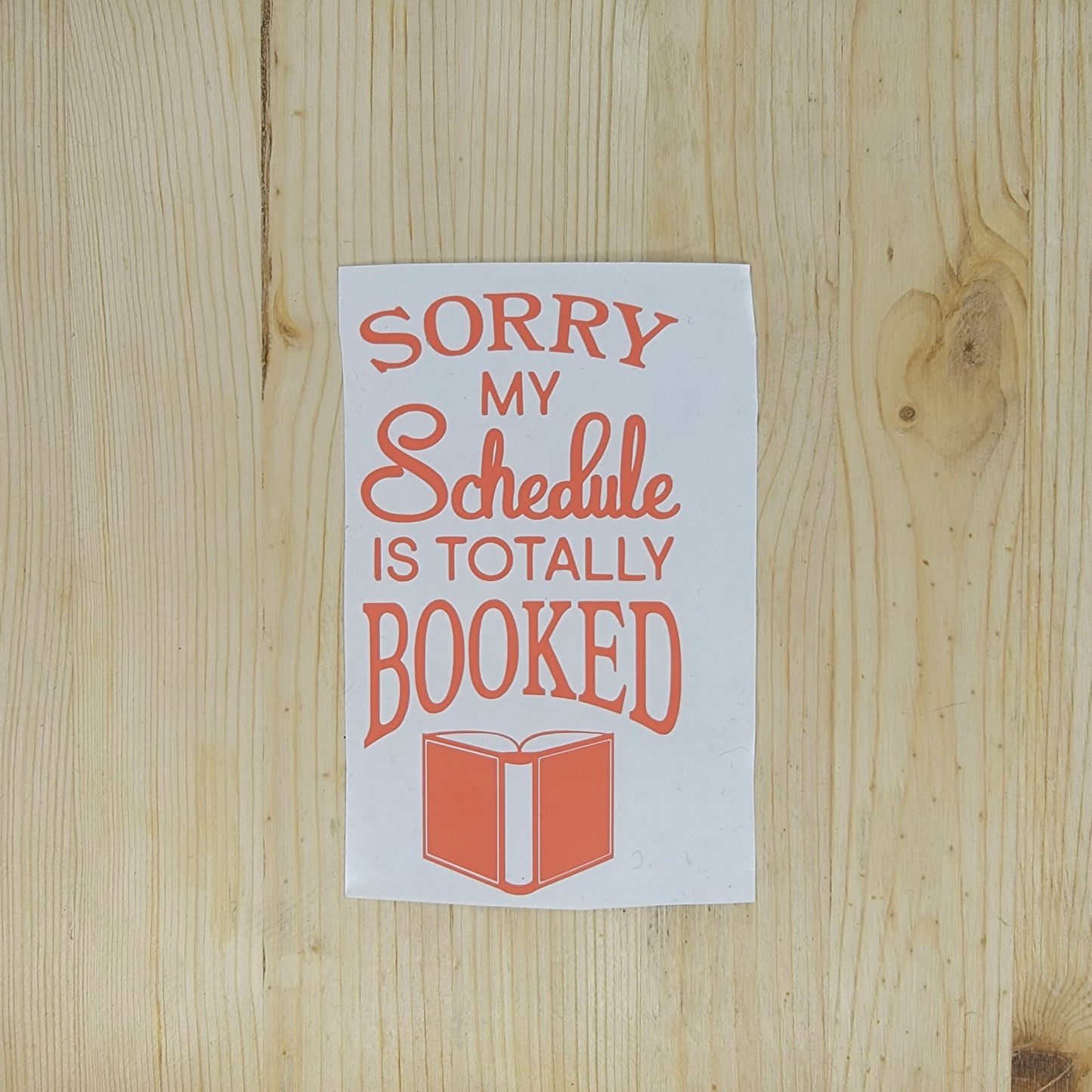 Sorry My Schedule is Totally Booked Vinyl Decal