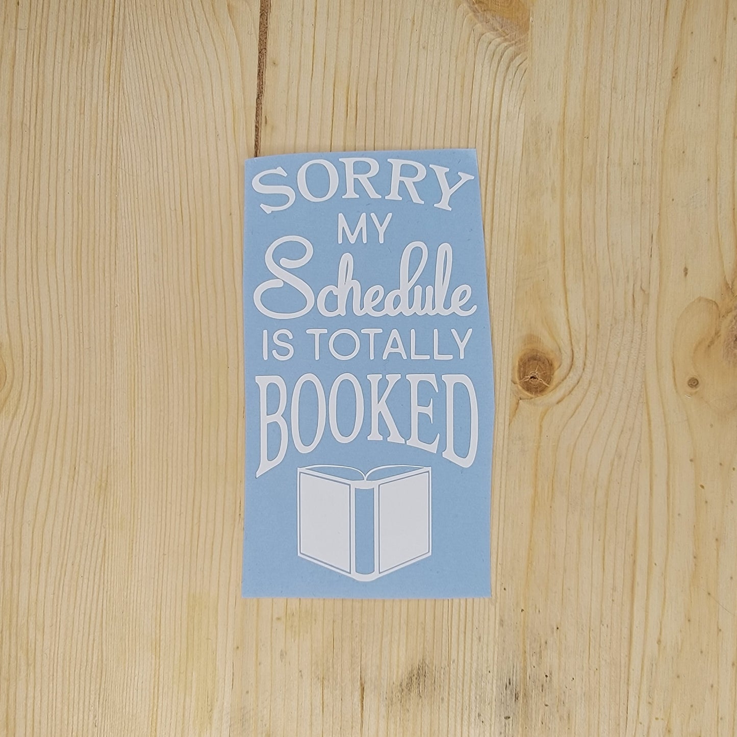 Sorry My Schedule is Totally Booked Vinyl Decal