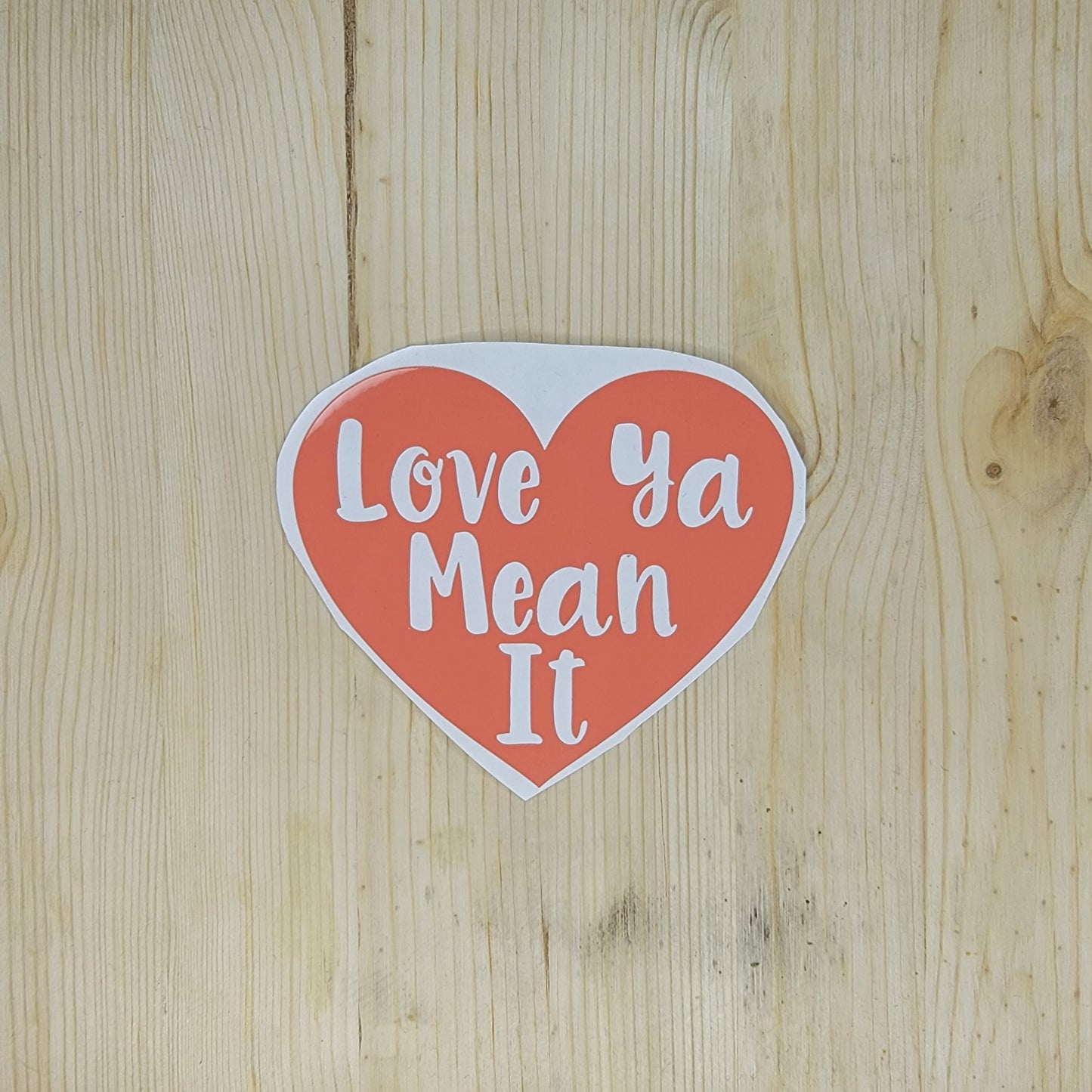 Love Ya Mean It Vinyl Decal