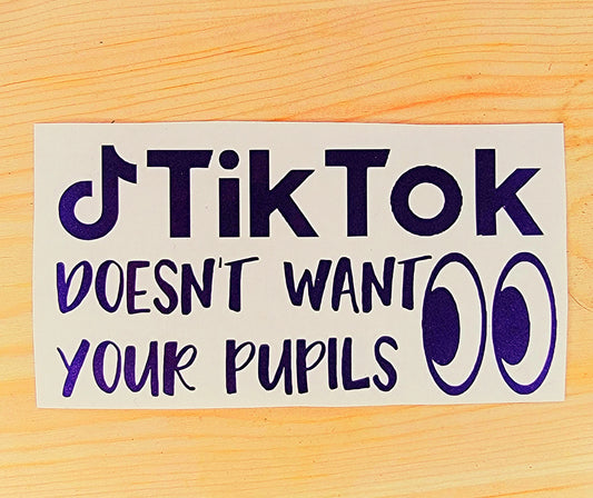 TikTok Doesn't Want Your Pupils Vinyl Decal