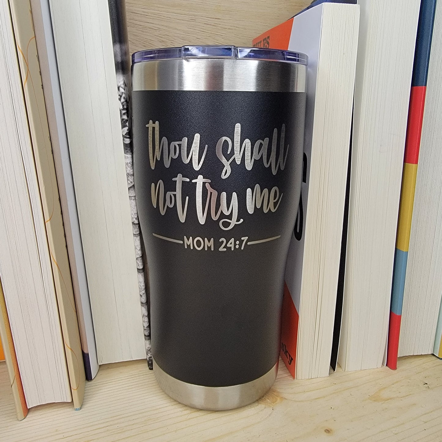 Thou Shall Not Try Me - Mom 24:7 Tumbler